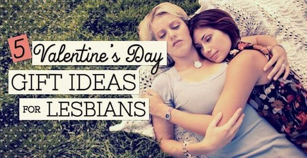 5 pomysłów na prezenty walentynkowe dla lesbijek