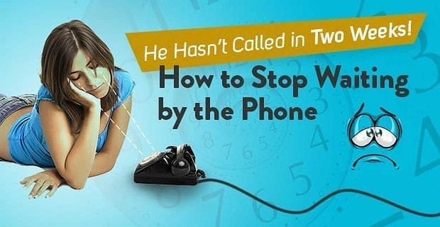 „Nie dzwonił od dwóch tygodni!” Jak przestać czekać przez telefon