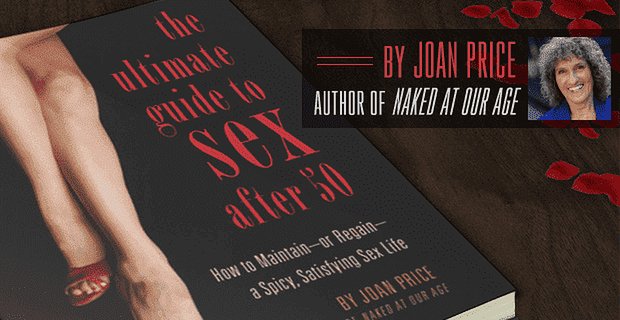 “50’den Sonra Seks için Ulitmate Rehberi”: Joan Price’ın Çığır Açan Kitabı