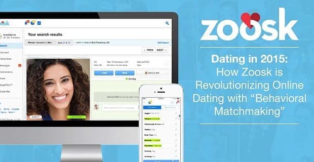 2015’te Flört – Zoosk “Davranışsal Çöpçatanlık” ile Çevrimiçi Flörtleşmede Nasıl Devrim Yaratıyor?
