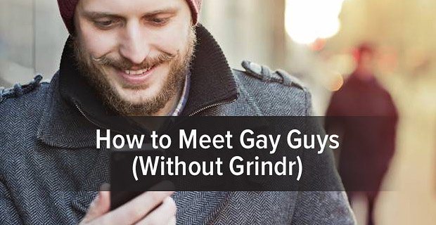 Gay Erkeklerle Nasıl Tanışılır (Grindr Olmadan)