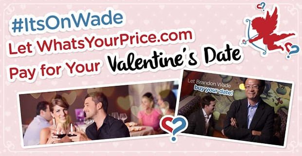 #ItsOnWade: Pozwól WhatsYourPrice.com zapłacić za walentynkową randkę