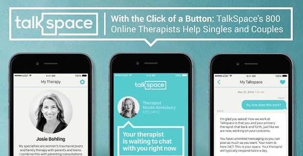 Bir Düğmeye Tıklayarak – Talkspace’in 800 Çevrimiçi Terapisti Bekarlara ve Çiftlere Yardım Ediyor