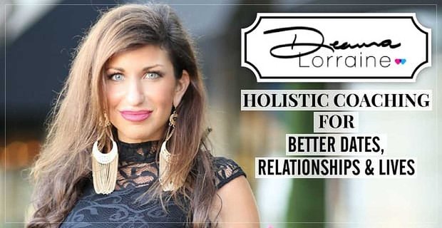 DeAnna Lorraine: Holistyczny coaching na lepsze randki, związki i życie