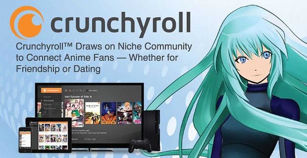 Crunchyroll maakt gebruik van niche-community om anime-fans te verbinden - of het nu voor vriendschap of daten is