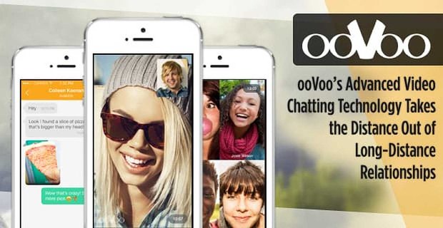 ooVoo’nun Gelişmiş Görüntülü Sohbet Teknolojisi, Uzun Mesafeli İlişkilerden Uzaklaşıyor
