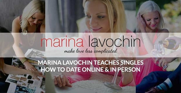 Pewność trenera: Marina Lavochin uczy, jak umawiać się na randki online i osobiście