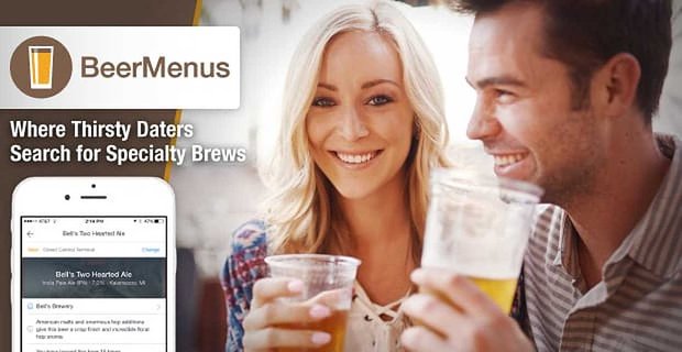 BeerMenus: Susamış Bira Severlerin Herhangi Bir Randevu Gecesini Canlandırmak için Özel Biralar Aradıkları Yer