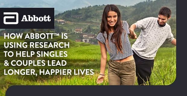 Abbott Bekarların ve Çiftlerin Daha Uzun, Daha Mutlu Yaşamlar Sürmesine Yardımcı Olmak İçin Araştırmayı Nasıl Kullanıyor?