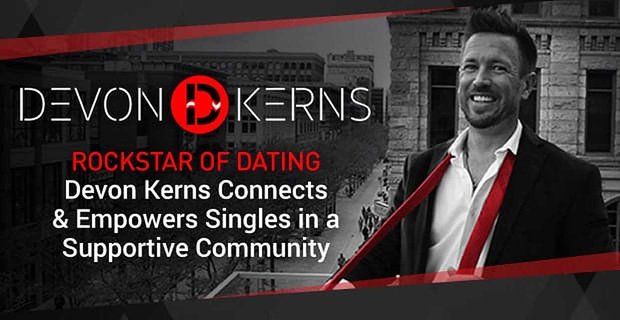 Rockstar of Dating Devon Kerns łączy i wzmacnia singli we wspierającej społeczności