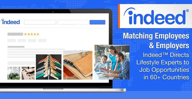 Werknemers en werkgevers matchen – Indeed stuurt lifestyle-experts naar vacatures in meer dan 60 landen
