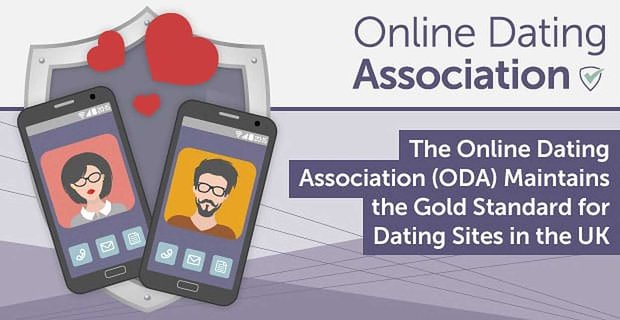 Stowarzyszenie Online Dating Association (ODA) utrzymuje złoty standard dla witryn randkowych w Wielkiej Brytanii