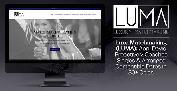 Luxe Matchmaking (LUMA): April Davis aktywnie szkoli singli i aranżuje kompatybilne daty w ponad 30 miastach