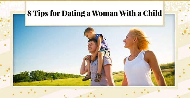 8 Wskazówki dotyczące Randki z kobietą z dzieckiem (od faceta, który tam był)