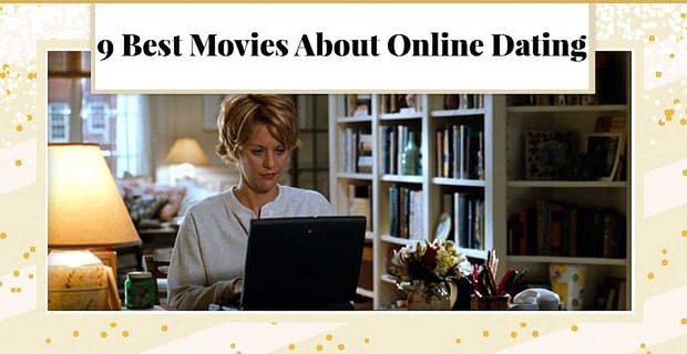 9 Najlepsze filmy o randki online (i czego się od nich nauczyć)