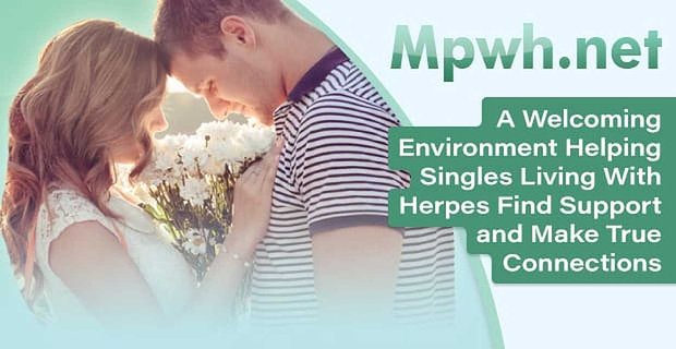 MPWH.net – Przyjazne środowisko, które pomaga osobom samotnym żyjącym z opryszczką znaleźć wsparcie i nawiązać prawdziwe kontakty
