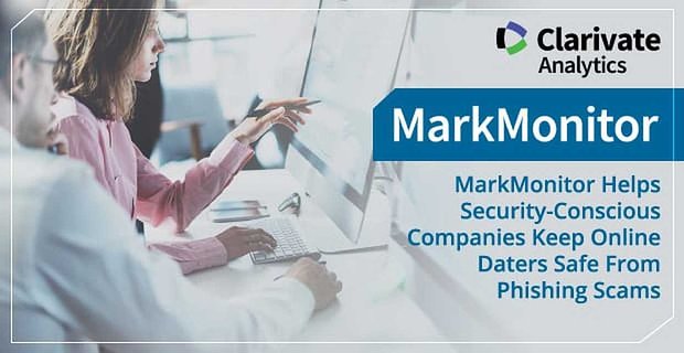 MarkMonitor pomaga firmom dbającym o bezpieczeństwo w zabezpieczaniu internetowych randek przed oszustwami phishingowymi