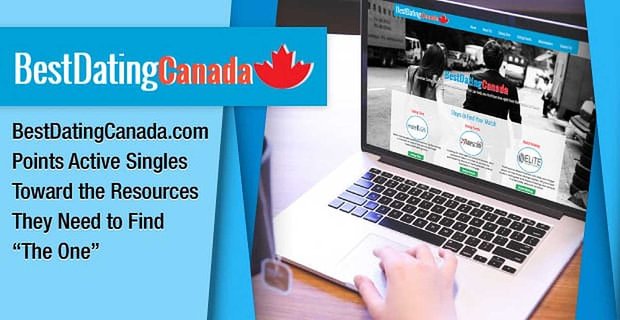BestDatingCanada.com Punkty aktywnych singli w kierunku zasobów, których potrzebują, aby znaleźć „tego jedynego”