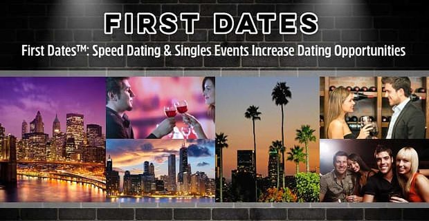 2007’den beri First Dates, Flört Fırsatlarını Artırmak için Hızlı Flört ve Bekarlar Etkinlikleri Düzenledi