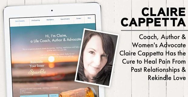 L’entraîneur, auteur et défenseur des femmes Claire Cappetta a le remède pour guérir la douleur des relations passées et raviver l’amour