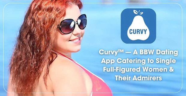Curvy - Een BBW-dating-app voor alleenstaande vrouwen en hun bewonderaars