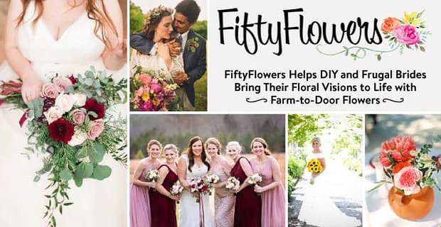FiftyFlowers pomaga majsterkowiczom i oszczędnym pannom młodym ożywić ich kwiatowe wizje za pomocą kwiatów z farmy do drzwi