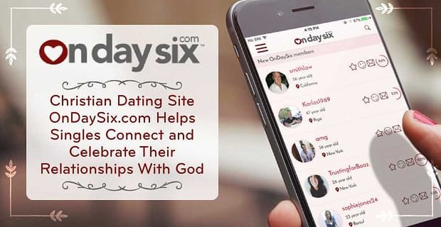 Hıristiyan Arkadaşlık Sitesi OnDaySix.com Bekarların Tanrı ile İlişkilerini Bağlamalarına ve Kutlamalarına Yardımcı Oluyor