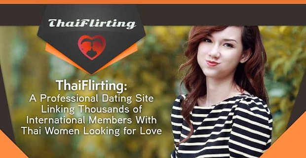 ThaiFlirting: Profesjonalna strona randkowa łącząca tysiące międzynarodowych członków z tajskimi kobietami szukającymi miłości