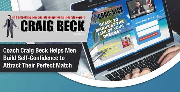 Kişisel Gelişim Koçu Craig Beck, Erkeklerin Mükemmel Eşlerini Çekmek İçin Öz Güven Oluşturmalarına Yardımcı Oluyor