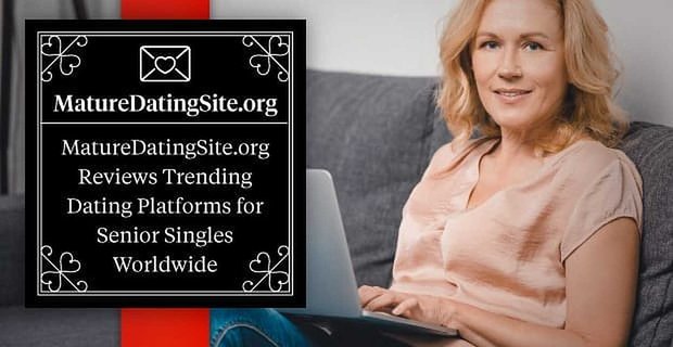 MatureDatingSite.org Recenzje Popularne platformy randkowe dla starszych singli na całym świecie