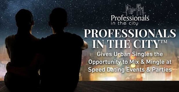 Profesjonaliści w mieście dają miejskim singlom możliwość mieszania się i mieszania na imprezach i imprezach typu Speed Dating