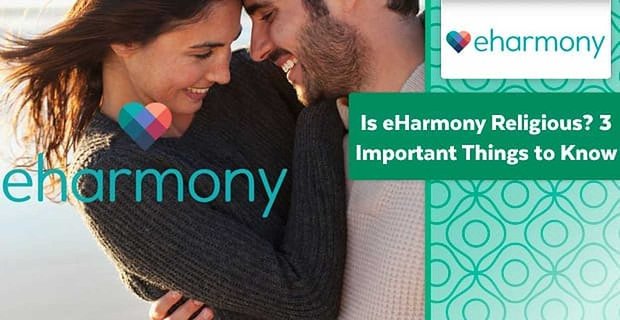 eharmony Dindar mı? Bilinmesi Gereken 3 Önemli Şey
