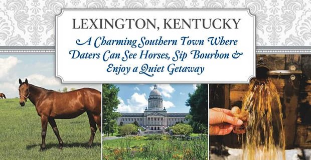 Lexington, Kentucky: Urocze południowe miasto, w którym randkowicze mogą zobaczyć konie, popijać Bourbon i cieszyć się spokojnym wypadem