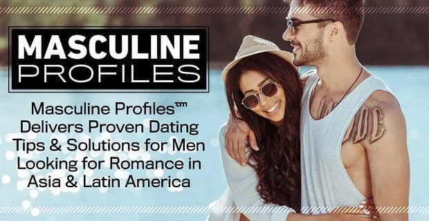 Eril Profiller, Asya ve Latin Amerika'da Romantizm Arayan Erkekler için Kanıtlanmış Flört İpuçları ve Çözümler Sunuyor