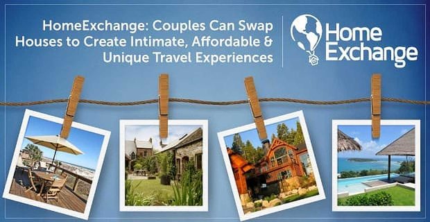 HomeExchange: Pary mogą zamieniać się domami, aby stworzyć intymne, niedrogie i wyjątkowe wrażenia z podróży