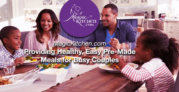 MagicKitchen.com zapewnia zdrowe, łatwe gotowe posiłki dla zapracowanych par