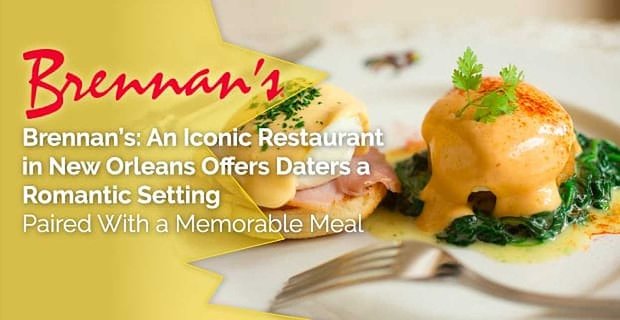 Brennan’s: New Orleans’taki İkonik Bir Restoran, Daters’a Unutulmaz Bir Yemekle Eşleştirilmiş Romantik Bir Ortam Sunuyor