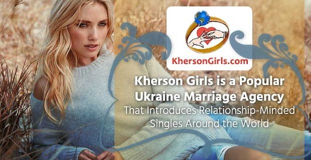 Cherson Girls jest popularną ukraińską agencją małżeńską, która wprowadza na całym świecie singli nastawionych na związki