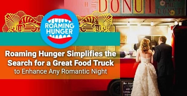 Roaming Hunger upraszcza poszukiwanie świetnej ciężarówki z jedzeniem, która uatrakcyjni każdą romantyczną noc