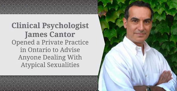 Le psychologue clinicien James Cantor a ouvert un cabinet privé en Ontario pour conseiller toute personne aux prises avec des sexualités atypiques