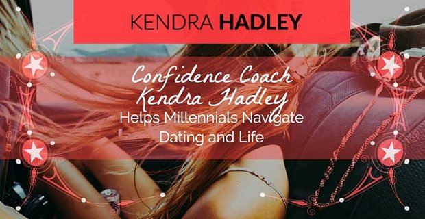 Güven Koçu Kendra Hadley, Y kuşağının Flörtleşme ve Yaşamda Gezinmesine Yardımcı Oluyor