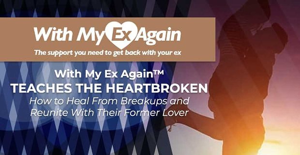 With My Ex Again leert de diepbedroefden hoe ze kunnen genezen van scheidingen en herenigen met hun voormalige geliefde