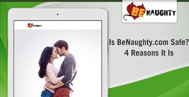 Czy BeNaughty.com jest bezpieczny? 4 powody, dla których tak jest