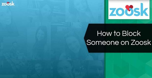 Zoosk’ta Birisi Nasıl Engellenir (3 Basit Adım)