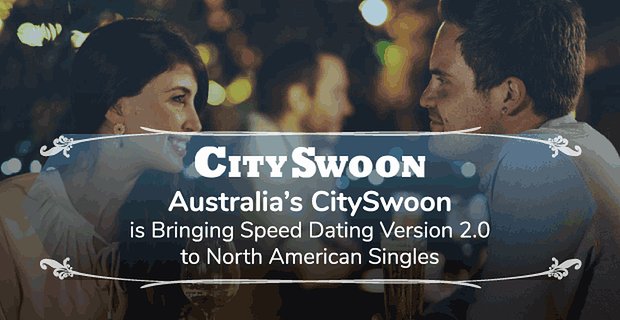Australijski CitySwoon wprowadza Speed Dating w wersji 2.0 dla singli z Ameryki Północnej