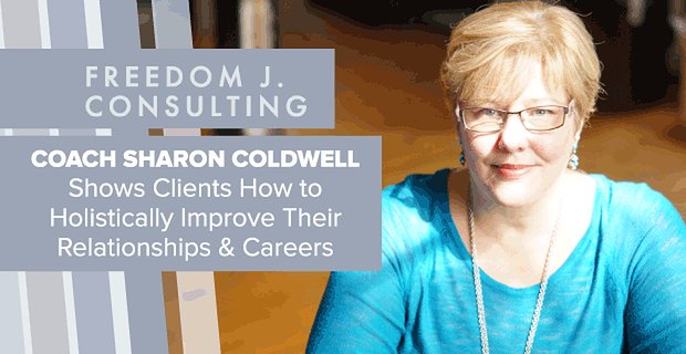 Koç Sharon Coldwell Müşterilerine İlişkilerini ve Kariyerlerini Bütünsel Olarak Nasıl İyileştireceklerini Gösteriyor