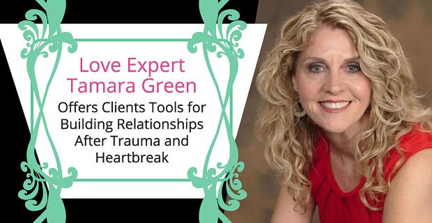 Love Expert Tamara Green oferuje klientom narzędzia do budowania relacji po traumie i złamanym sercu