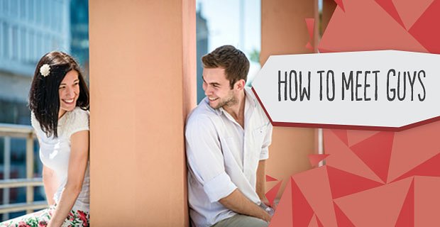 How to Meet Guys (11 Surefire Ways to Meet Someone New)
