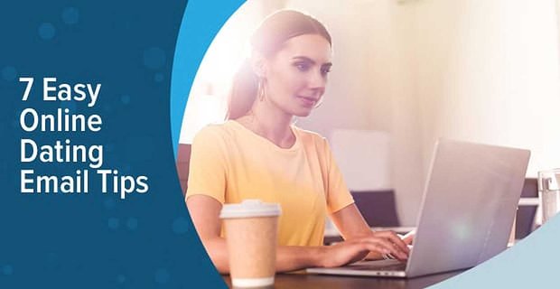 7 (eenvoudige) online dating-e-mailtips