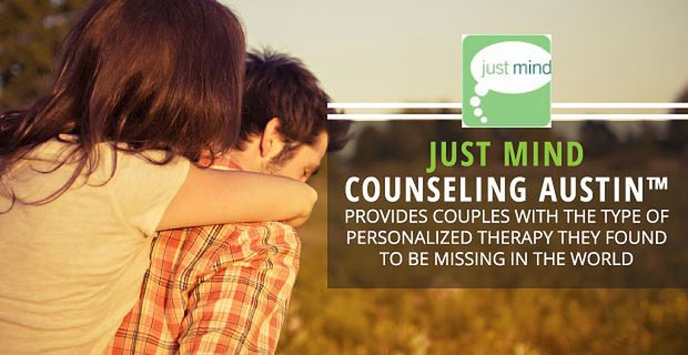 Just Mind Danışmanlığı Austin, Çiftlere Dünyada Eksik Olduğunu Buldukları Kişiselleştirilmiş Terapi Türünü Sunuyor